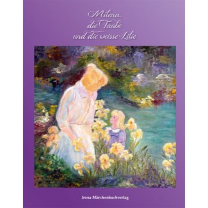 Milena, die Taube und die weisse Lilie